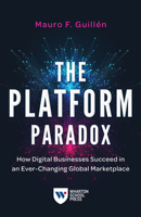 The Platform Paradox: How Digital Businesses Succeed in an Ever-Changing Global Marketplace 1613631162 Book Cover