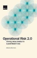 Operational Risk 2.0: Driving Value Creation in a Post-Basel II Era. Edited by Ellen Davis 1904339875 Book Cover