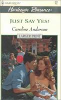 Just Say Yes! 0373036051 Book Cover
