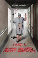 I'm Not a Bloody Geriatric 1483465055 Book Cover
