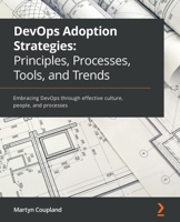 DevOps Adoption Strategies: Principles, Processes, Tools, and Trends: Embracing DevOps through effective culture, people, and processes 1801076324 Book Cover