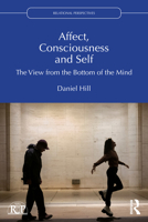 Affect, Consciousness and Self: A View from the Bottom of the Mind (Relational Perspectives Book Series) 1032210729 Book Cover