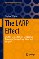 The LARP Effect: Creating Connection and Competitive Advantage Through Story, Ritual, and Roleplay (Management for Professionals) 3032287332 Book Cover