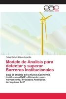 Modelo de Analisis para detectar y superar Barreras Institucionales: Bajo el criterio de la Nueva Economia Institucional NIE,utilizando como ... Analiticos Jeraquicos AHP 3330099100 Book Cover