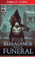 Four Beheadings and a Funeral : A LitRPG/Gamelit Adventure 1945346167 Book Cover