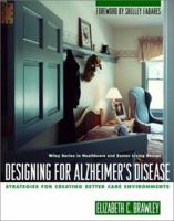 Designing for Alzheimer's Disease: Strategies for Creating Better Care Environments (Wiley Series in Healthcare and Senior Living Design) 0471139203 Book Cover