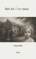 Bel air - Le vieux: Nouvelles (French Edition) 1521538670 Book Cover