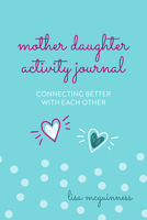 Mother Daughter Activity Journal: Connecting Better with Each Other (Mother Daughter Daily Journaling) 1642505803 Book Cover