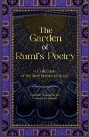 The Garden of Rumi’s Poetry: A Collection of the Best Poems of Rumi 1777916968 Book Cover