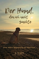Der Hund, den ich nicht suchte: Eine wahre Begegnung auf Mauritius (German Edition) B0G44CTNZS Book Cover