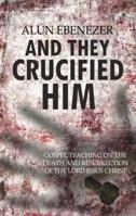 And They Crucified Him 1783971835 Book Cover