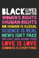 Black Lives Matter Women's Right Are Human Rights No Human is Illegal Science is Real News Isn't Fake You Can't Grab Anyone There Love is Love ... Ruled Lined Writing Notebook, 120 Pages 1691452874 Book Cover