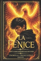La Fenice: Dopo la morte risorgerò dalle mie ceneri (Italian Edition) B0F4JZBQGN Book Cover