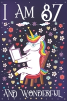 I am 87 and Wonderful: A Happy 87th Birthday Journal for Women Cute Unicorn Notebook for 87th Year Old Grandma or Grandpa with Story Space Anniversary Gift Ideas for Her 1708107436 Book Cover