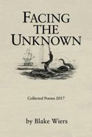 Facing The Unknown: Collected Poems 2017 1979106045 Book Cover