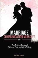 Marriage Communication Miracles 2 In 1: The Proven Concept To Love That Lasts A Lifetime 1646960343 Book Cover