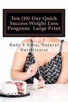 Ten (10) Day Quick Success Weight Loss Program: Large Print: A New Approach to Losing Weight by Changing Your Eating Habits for Life 149298437X Book Cover