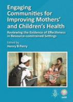 Engaging Communities for Improving Mothers' and Children's Health: Reviewing the Evidence of Effectiveness in Resource-Constrained Settings 0993363857 Book Cover