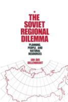 The Soviet Regional Dilemma: Planning, People, and Natural Resources 087332384X Book Cover