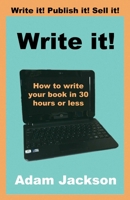 Write it!: How to write your book in 30 hours or less 1484882067 Book Cover