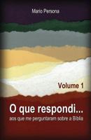 O Que Respondi...: Aos Que Me Perguntaram Sobre a B�blia - Volume 1 1983214027 Book Cover
