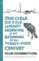 One Clear Ice-cold January Morning at the Beginning of the 21st Century (MacLehose Press Editions) 0857057014 Book Cover