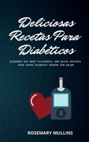 Deliciosas Recetas Para Los Diabéticos: Simple, Deliciosos Y Sabrosos Alimentos Que Los Diabéticos Pueden Comer Todos Los Días 180330720X Book Cover