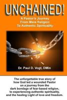 Unchained!: A Pastor's Journey from Mere Religion to Authentic Spirituality 1440484392 Book Cover