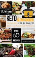 Keto Slow Cooker Cookbook: Keto Slow Cooker Cookbook for Beginners - Your easy Keto Crock pot Recipes 1979662541 Book Cover