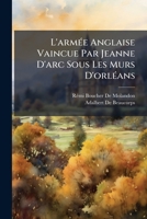 L'armee Anglaise Vaincue Par Jeanne D'arc Sous Les Murs D'orleans 1146673469 Book Cover
