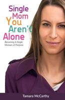 Single Moms You Aren't Alone: Becoming a Single Woman of Purpose 1518658121 Book Cover
