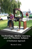 Technology, Media Literacy, and the Human Subject: A Posthuman Approach 1800641826 Book Cover