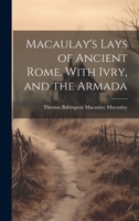 Macaulay's Lays of Ancient Rome. With Ivry, and the Armada 1021133639 Book Cover