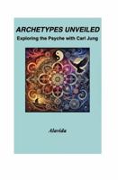 Archetypes Unveiled: Exploring the Psyche with Carl Jung 195960239X Book Cover