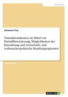 Transaktionskosten als Mittel zur Preisdifferenzierung. Möglichkeiten der Einordnung und wirtschafts- und verbraucherpolitische Handlungsoptionen 3668263000 Book Cover