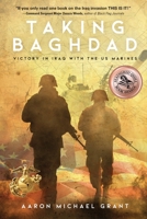 Taking Baghdad: Victory in Iraq With the US Marines 1633937917 Book Cover