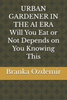 URBAN GARDENER IN THE AI ERA Will You Eat or Not Depends on You Knowing This B0GC8SWZXJ Book Cover