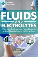 Fluids and Electrolytes: A Thorough Guide covering Fluids, Electrolytes and Acid-Base Balance of the Human Body 1982964812 Book Cover