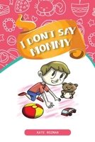 I Don't Say Mommy.: Autism Awareness B0BNGJGP5K Book Cover