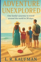 Adventure Unexplored: One Family's Journey to Travel Around the World in 30 Days B0BR7CBVHP Book Cover