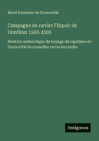 Campagne du navire l'Espoir de Honfleur 1503-1505: Relation authentique du voyage du capitaine de Gonneville ès nouvelles terres des indes (French Edition) 3386641733 Book Cover