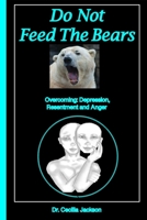 Do Not Feed the Bears: Overcoming Depression, Resentment and Anger. 0962037796 Book Cover