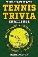 The Ultimate Tennis Trivia Challenge: Over 600 Quiz Questions for Die-Hard Tennis Fans B0F92XMH3Y Book Cover