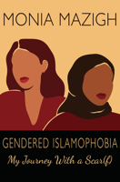Gendered Islamophobia: My Journey With a Scar 1774151030 Book Cover