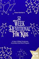 52 Week Devotional for Kids: A Year of Bible Scriptures Activities and Short Prayers 1965708013 Book Cover