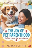 The Joy of Pet Parenthood: Crafting a Bond That Lasts a Lifetime B0DS2L7KNV Book Cover
