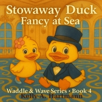 Stowaway Duck: Fancy at Sea: The Duckling Adventures: Book 4 of the Waddle & Wave Series (The Duckling Adventures: Waddle & Wave Series) B0FD3JJJQ7 Book Cover