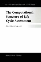 The Computational Structure Of Life Cycle Assessment (Eco Efficiency In Industry And Science) 9048160413 Book Cover