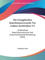 Die Evangelischen Katechismusversuche Vor Luthers Enchiridion V4: Undatierbare Katechismusversuche Und Zusammenfassende Darstellung 1168474280 Book Cover