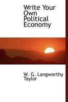 Write Your own Political Economy; Exercises for Colleges, High Schools, and Independent Students 1010378287 Book Cover